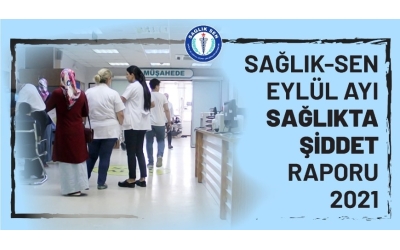 Sağlık-Sen Eylül Ayı Sağlıkta Şiddet Raporu / 2021