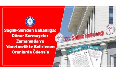 Sağlık-Sen’den Bakanlığa: Döner Sermayeler Zamanında ve Yönetmelikte Belirlenen Oranlarda Ödensin
