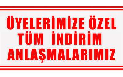 ÜYELERİMİZE ÖZEL YAPILAN TÜM ANLAŞMALARIMIZ