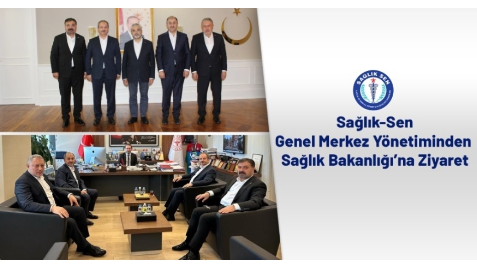 Sağlık-Sen Genel Merkez Yönetiminden Sağlık Bakanlığı’na Ziyaret