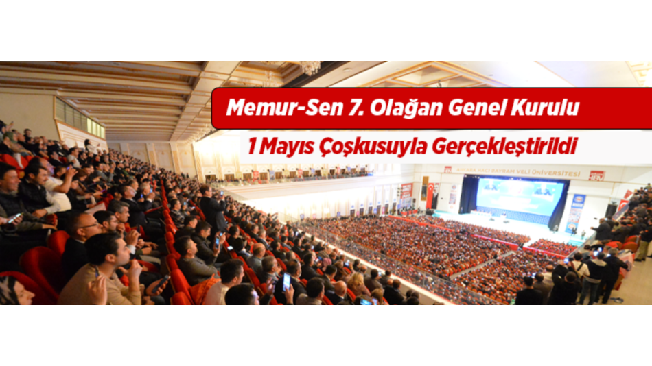 Memur-Sen 7. Olağan Genel Kurulu 1 Mayıs Çoşkusuyla Gerçekleştirildi